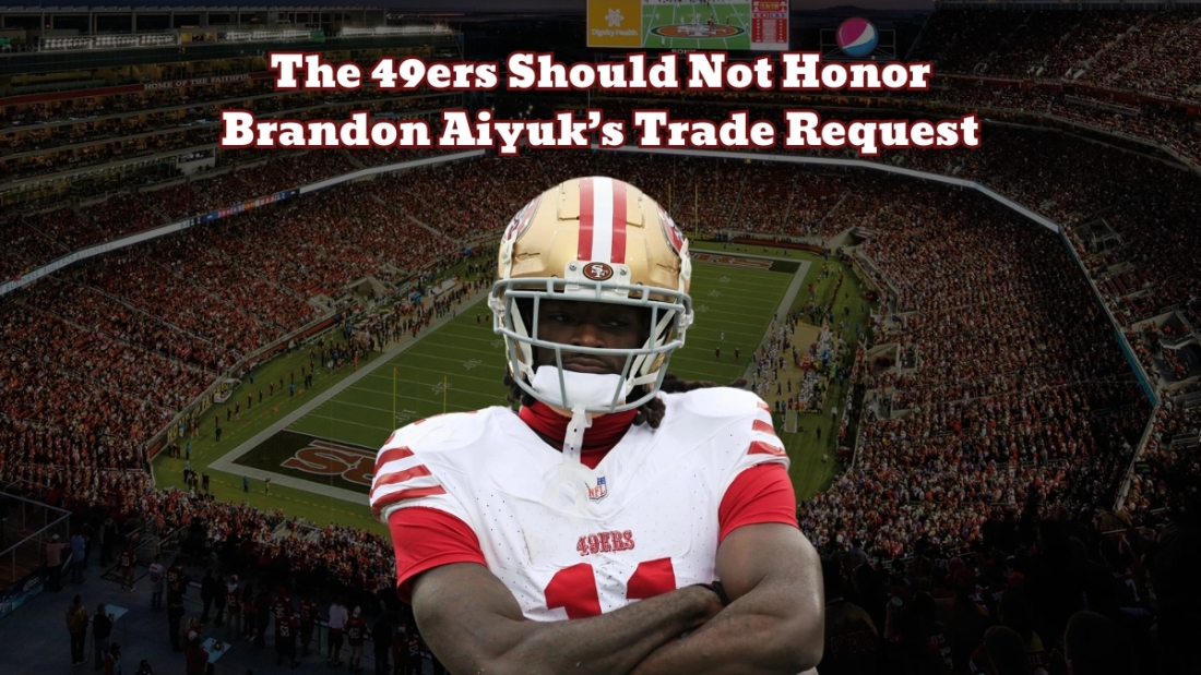 The 49ers Should Not Honor Brandon Aiyuks Trade Request