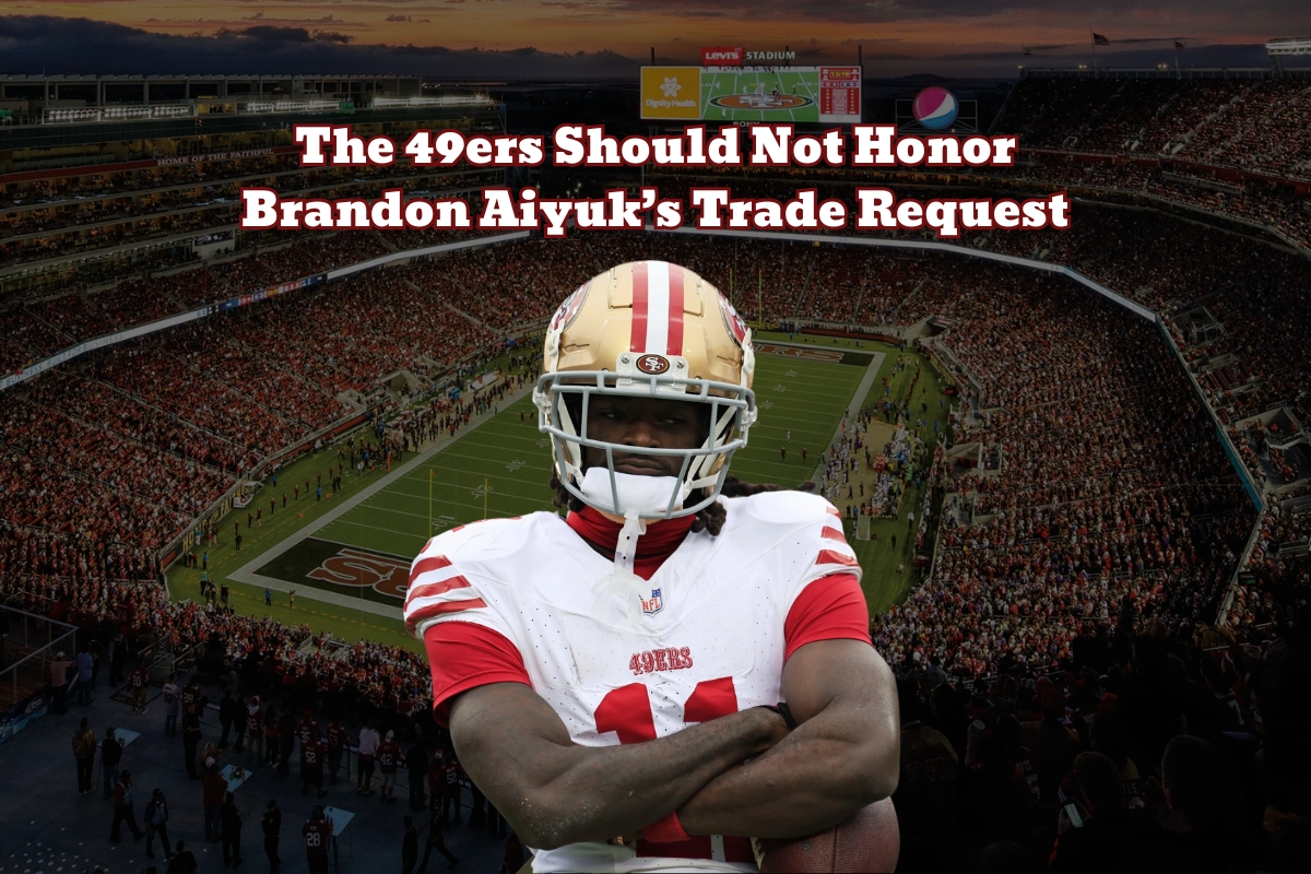 The 49ers Should Not Honor Brandon Aiyuks Trade Request
